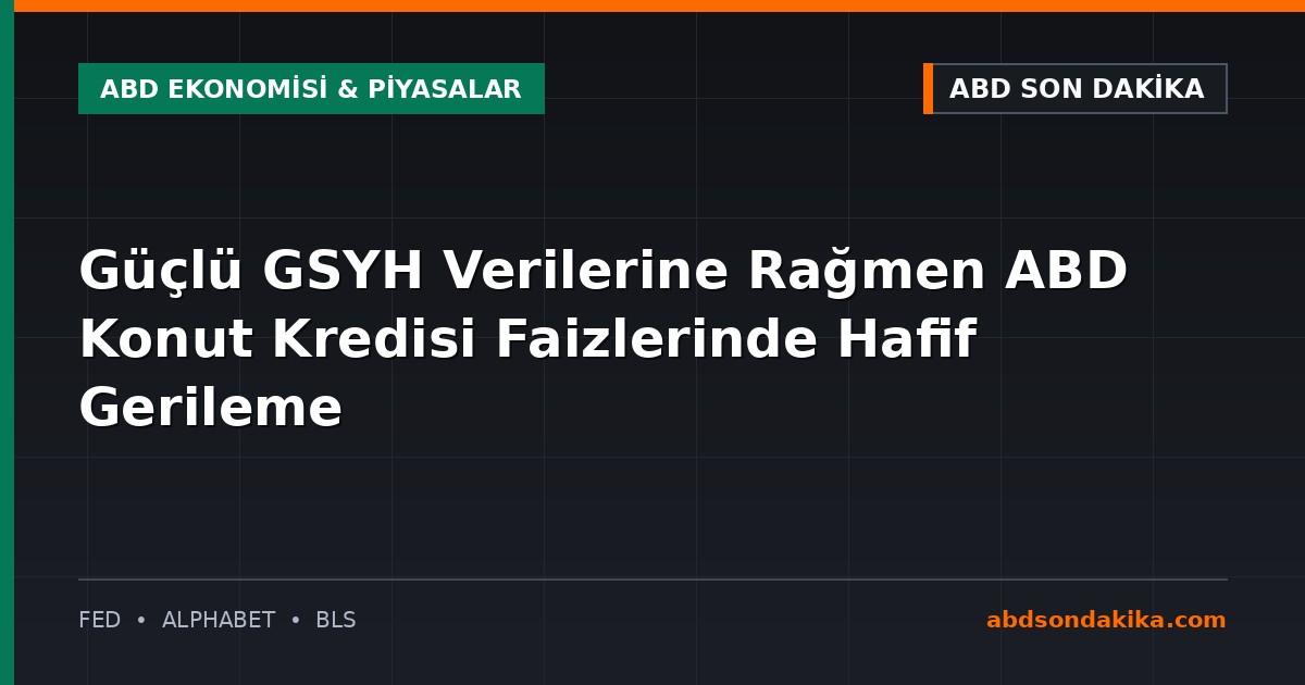ABD'de konut kredisi faizleri ve ekonomik göstergeler